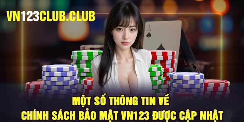 Một số thông tin về chính sách bảo mật Vn123 được Cập nhật