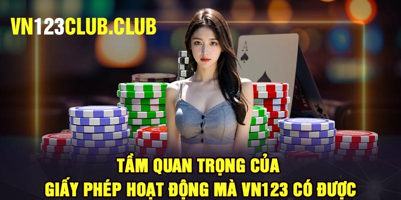 Tầm quan trọng của giấy phép hoạt động mà Vn123 có được