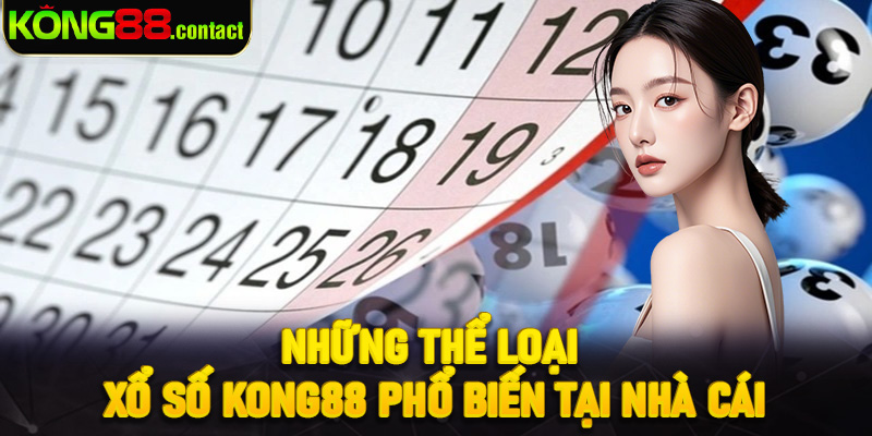 Những thể loại xổ số Kong88 phổ biến tại nhà cái