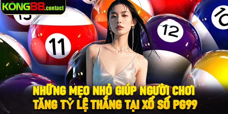 Những mẹo nhỏ giúp người chơi tăng tỷ lệ thắng tại xổ số PG99