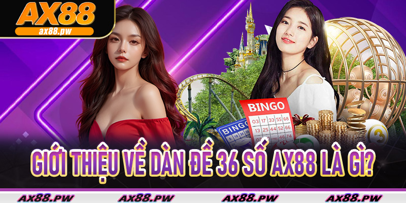Giới thiệu về dàn đề 36 số Ax88 là gì?