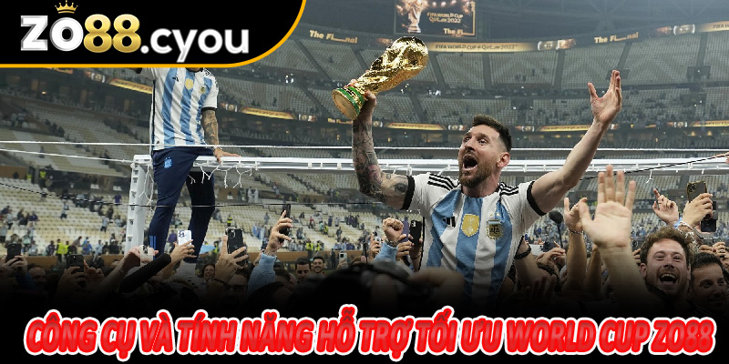 Công cụ và tính năng hỗ trợ tối ưu tại World Cup Zo88
