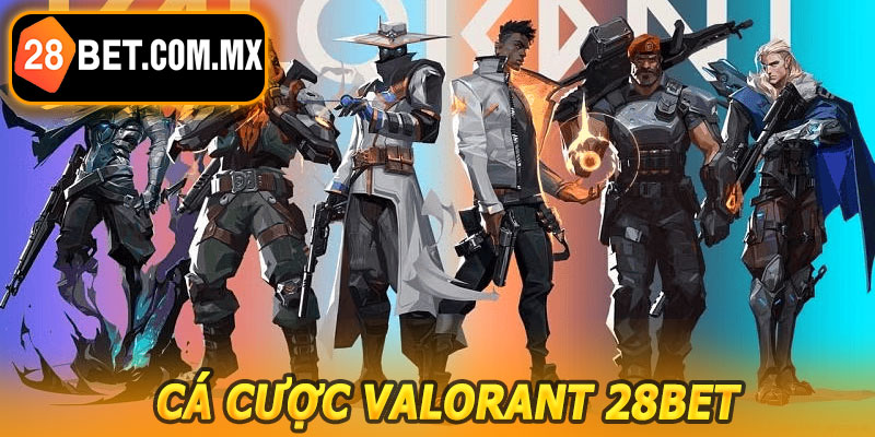 Cá Cược Valorant 28BET – Đặt Cược Ngay, Nhận Thưởng Liền Tay