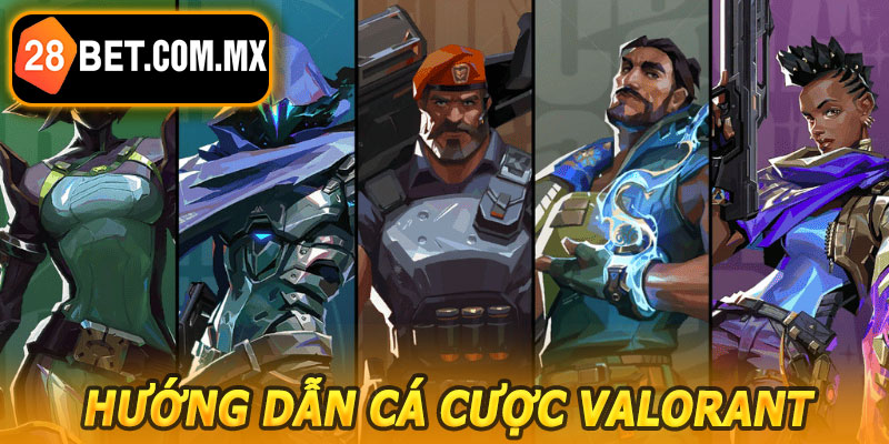 Hướng Dẫn Cá Cược Valorant 28BET