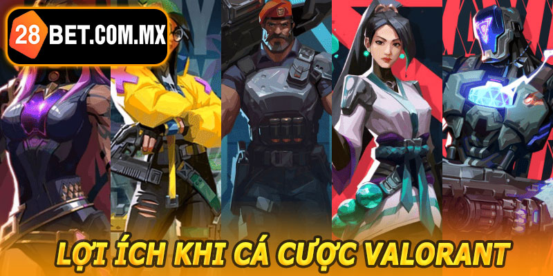 Lợi Ích Khi Cá Cược Valorant 28BET