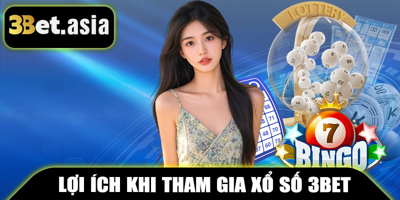 Lợi Ích Khi Tham Gia Xổ Số 3BET