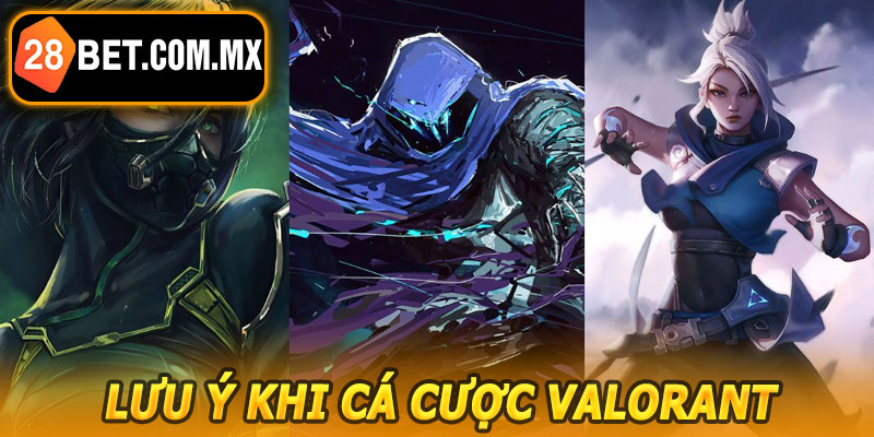 Lưu Ý Khi Cá Cược Valorant 28BET
