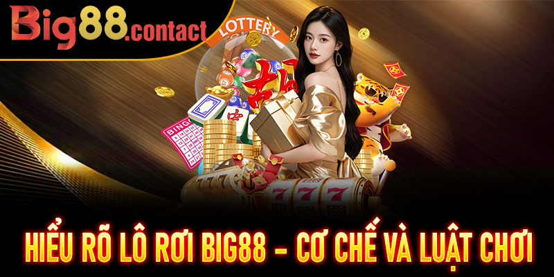 Hiểu rõ Lô Rơi Big88 – cơ chế và luật chơi