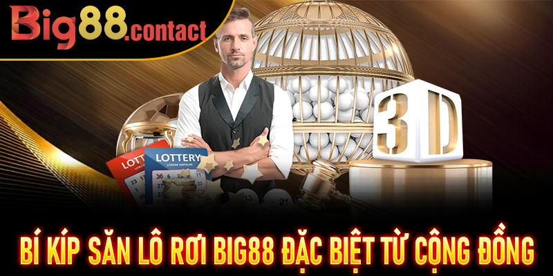 Bí kíp săn Lô Rơi Big88 đặc biệt từ cộng đồng