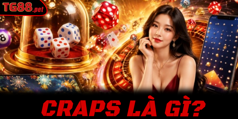 Craps Là Gì? Bí Kíp Thao Túng Bàn Cược Xúc Xắc Đỉnh Cao Tại TG88